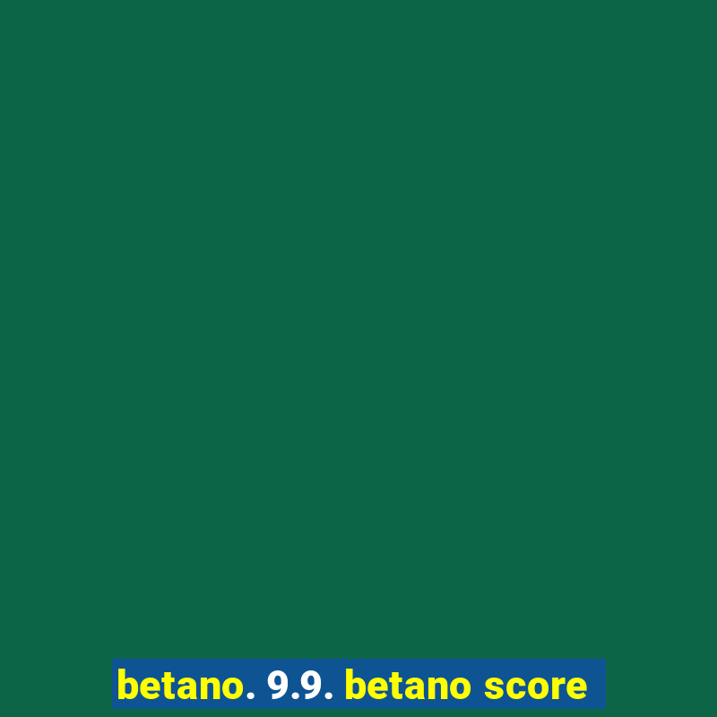 betano. 9.9. betano score